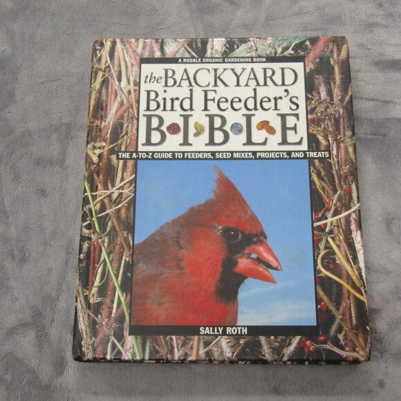 The Backyard Bird Feeder’s BIBLE By Sally Roth Hardcover Book - Picture 1 of 5